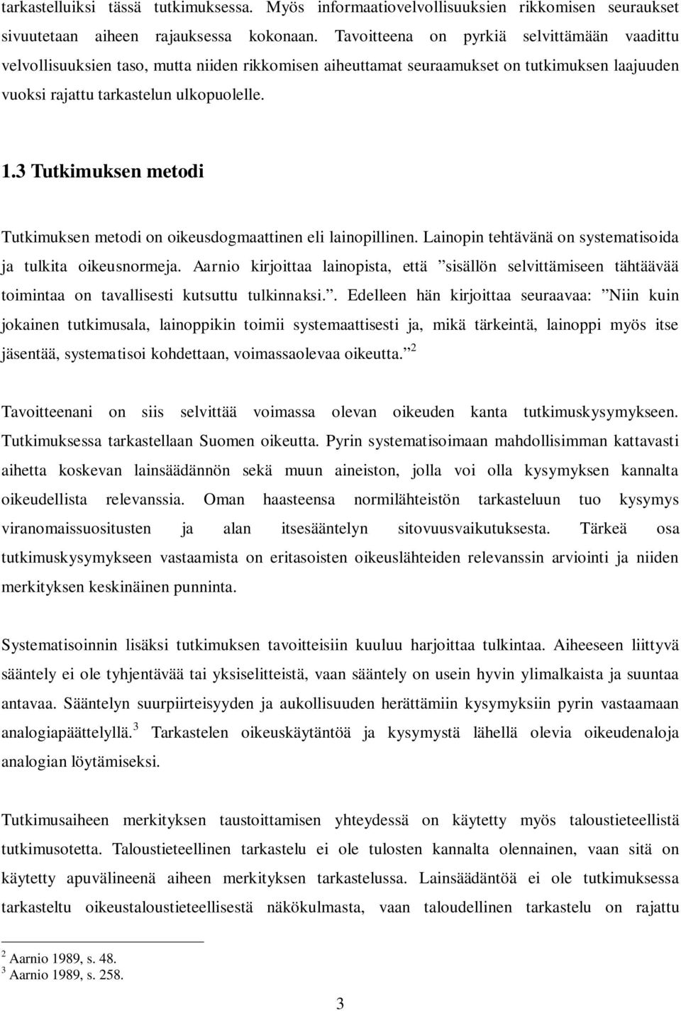 3 Tutkimuksen metodi Tutkimuksen metodi on oikeusdogmaattinen eli lainopillinen. Lainopin tehtävänä on systematisoida ja tulkita oikeusnormeja.