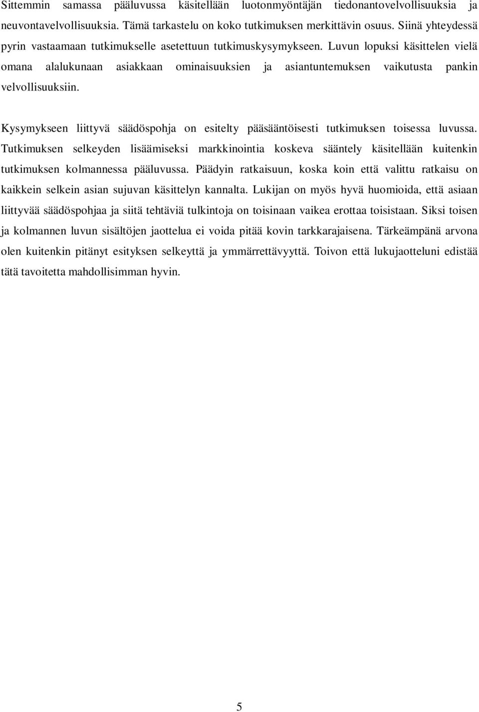 Luvun lopuksi käsittelen vielä omana alalukunaan asiakkaan ominaisuuksien ja asiantuntemuksen vaikutusta pankin velvollisuuksiin.