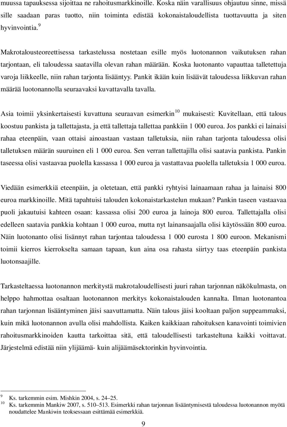 9 Makrotalousteoreettisessa tarkastelussa nostetaan esille myös luotonannon vaikutuksen rahan tarjontaan, eli taloudessa saatavilla olevan rahan määrään.