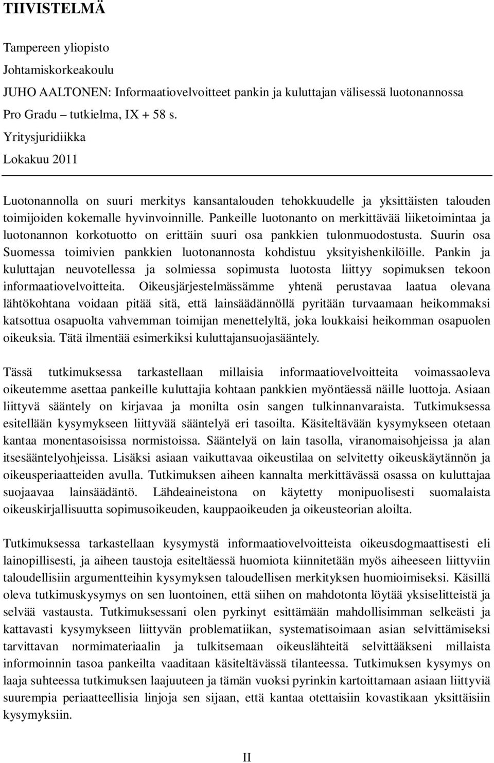 Pankeille luotonanto on merkittävää liiketoimintaa ja luotonannon korkotuotto on erittäin suuri osa pankkien tulonmuodostusta.