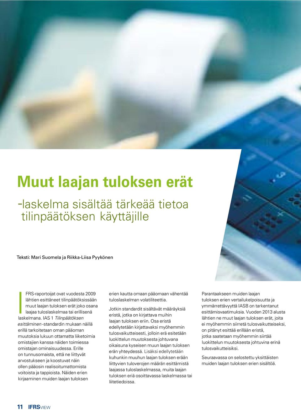 IAS 1 Tilinpäätöksen esittäminen -standardin mukaan näillä erillä tarkoitetaan oman pääoman muutoksia lukuun ottamatta liiketoimia omistajien kanssa näiden toimiessa omistajan ominaisuudessa.