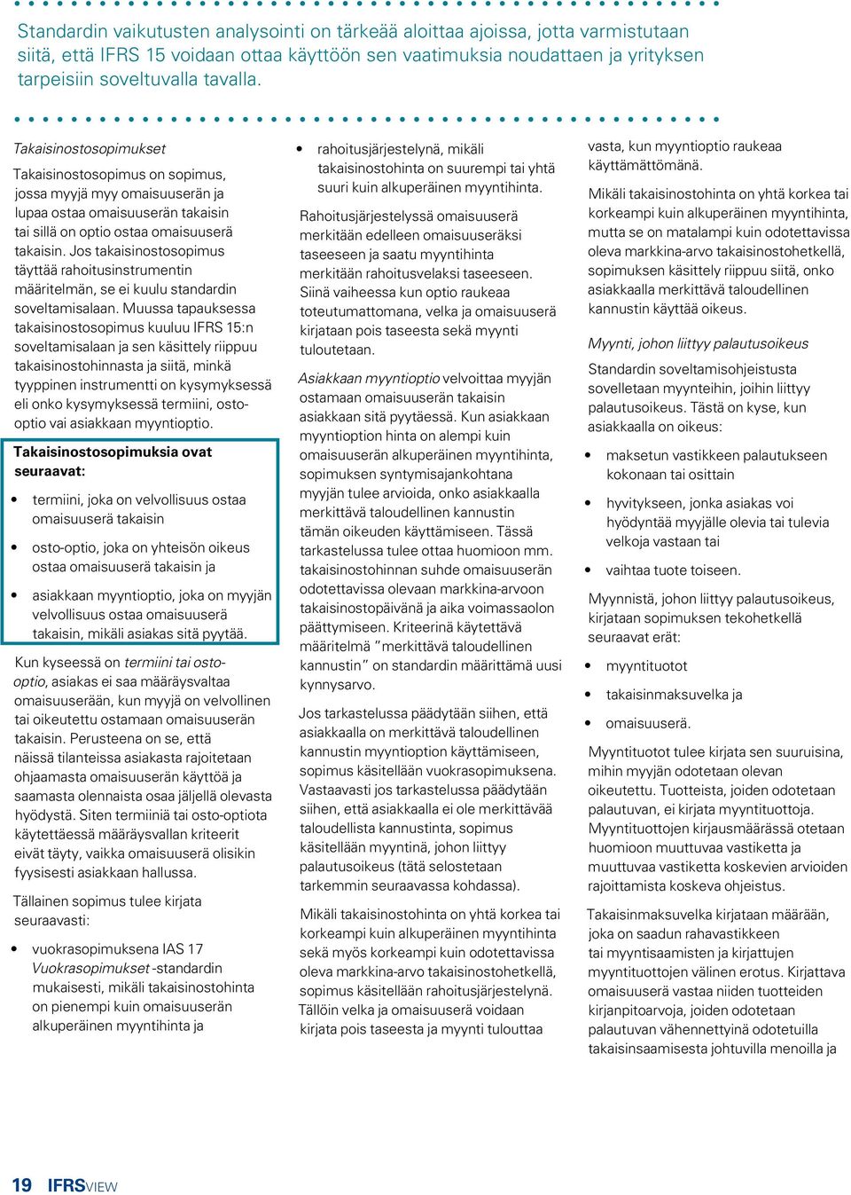 Jos takaisinostosopimus täyttää rahoitusinstrumentin määritelmän, se ei kuulu standardin soveltamisalaan.