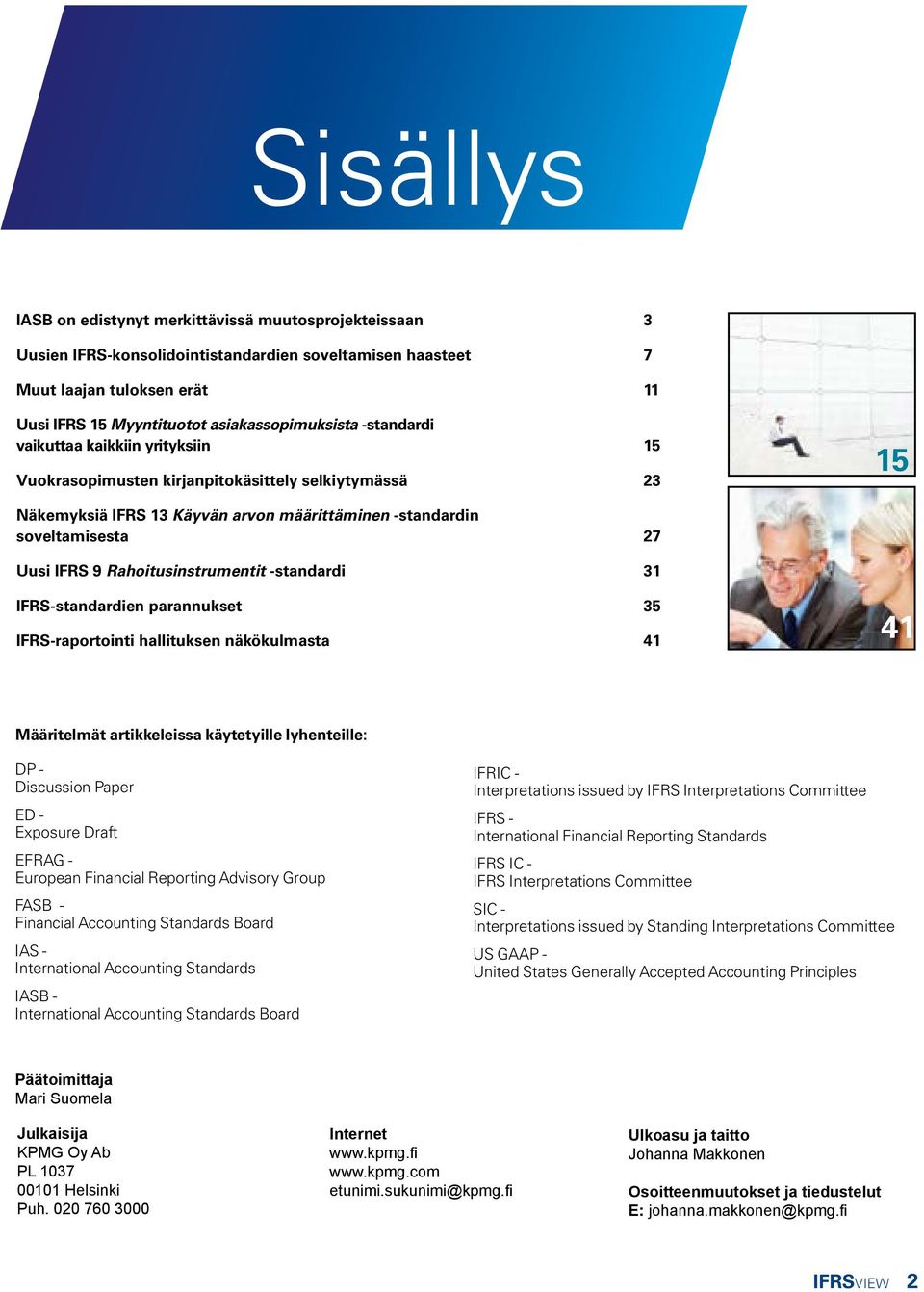 Rahoitusinstrumentit -standardi 31 IFRS-standardien parannukset 35 IFRS-raportointi hallituksen näkökulmasta 41 41 Määritelmät artikkeleissa käytetyille lyhenteille: DP - Discussion Paper ED -