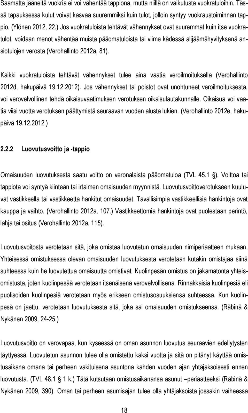 ) Jos vuokratuloista tehtävät vähennykset ovat suuremmat kuin itse vuokratulot, voidaan menot vähentää muista pääomatuloista tai viime kädessä alijäämähyvityksenä ansiotulojen verosta (Verohallinto