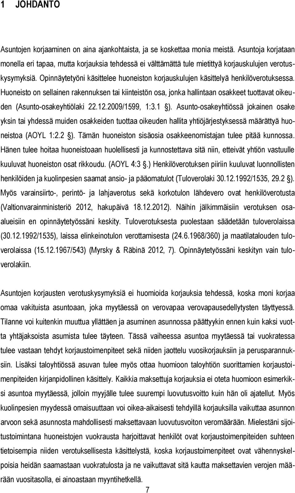 Opinnäytetyöni käsittelee huoneiston korjauskulujen käsittelyä henkilöverotuksessa.