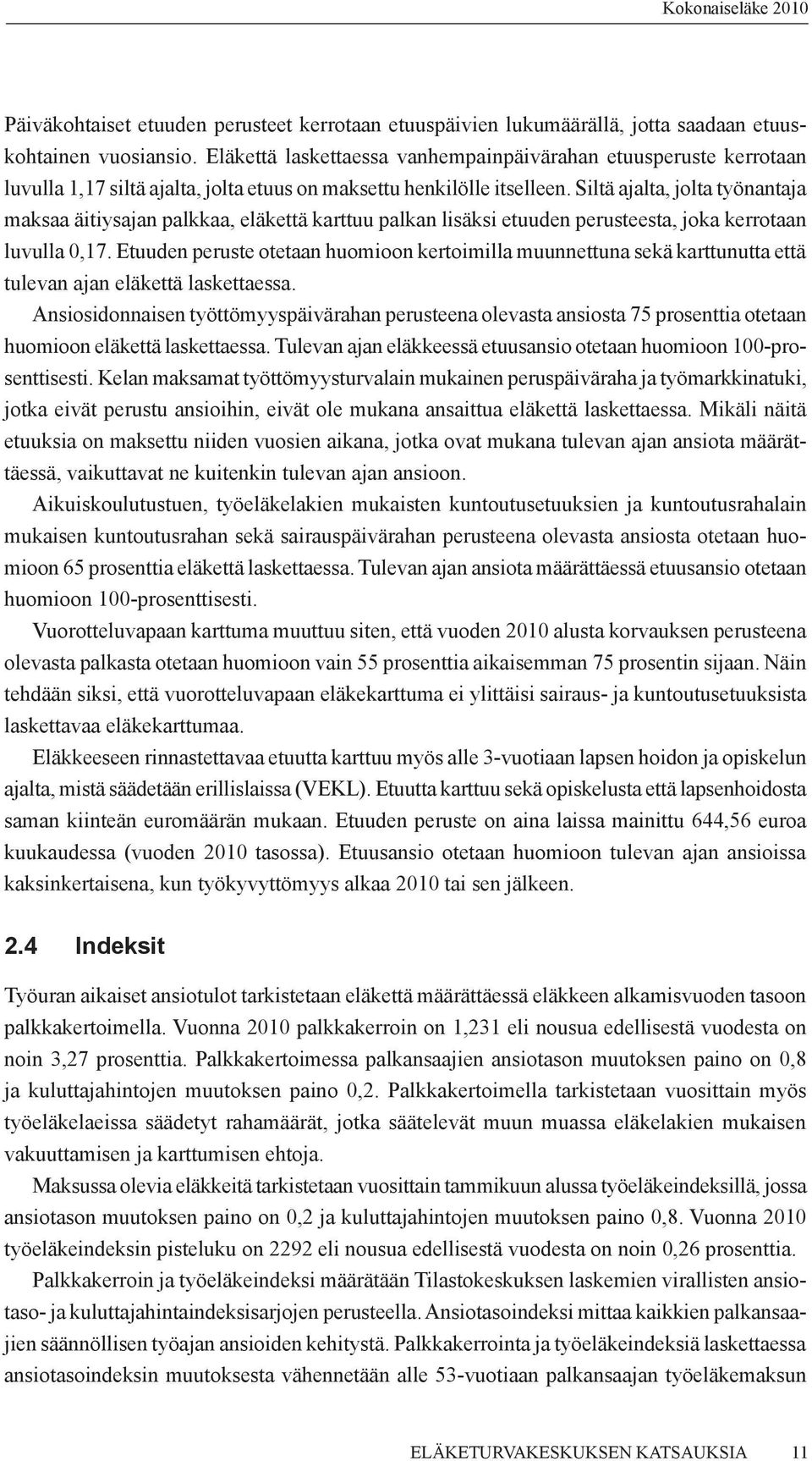 Siltä ajalta, jolta työnantaja maksaa äitiysajan palkkaa, eläkettä karttuu palkan lisäksi etuuden perusteesta, joka kerrotaan luvulla 0,17.