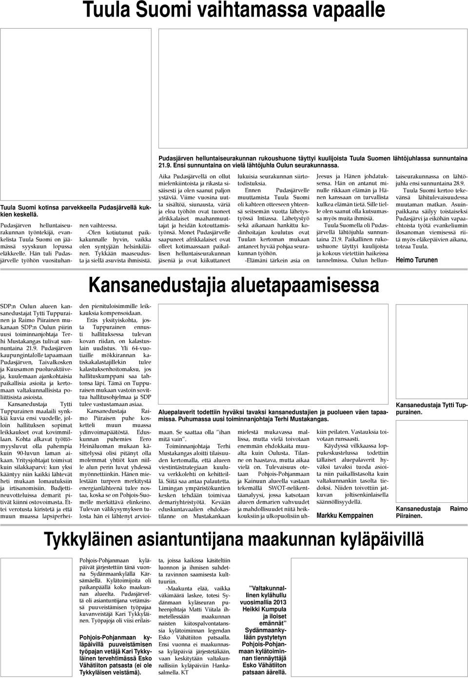 Hän tuli Pudasjärvelle työhön vuosituhan- SDP:n Oulun alueen kansanedustajat Tytti Tuppurainen ja Raimo Piirainen mukanaan SDP:n Oulun piirin uusi toiminnanjohtaja Terhi Mustakangas tulivat