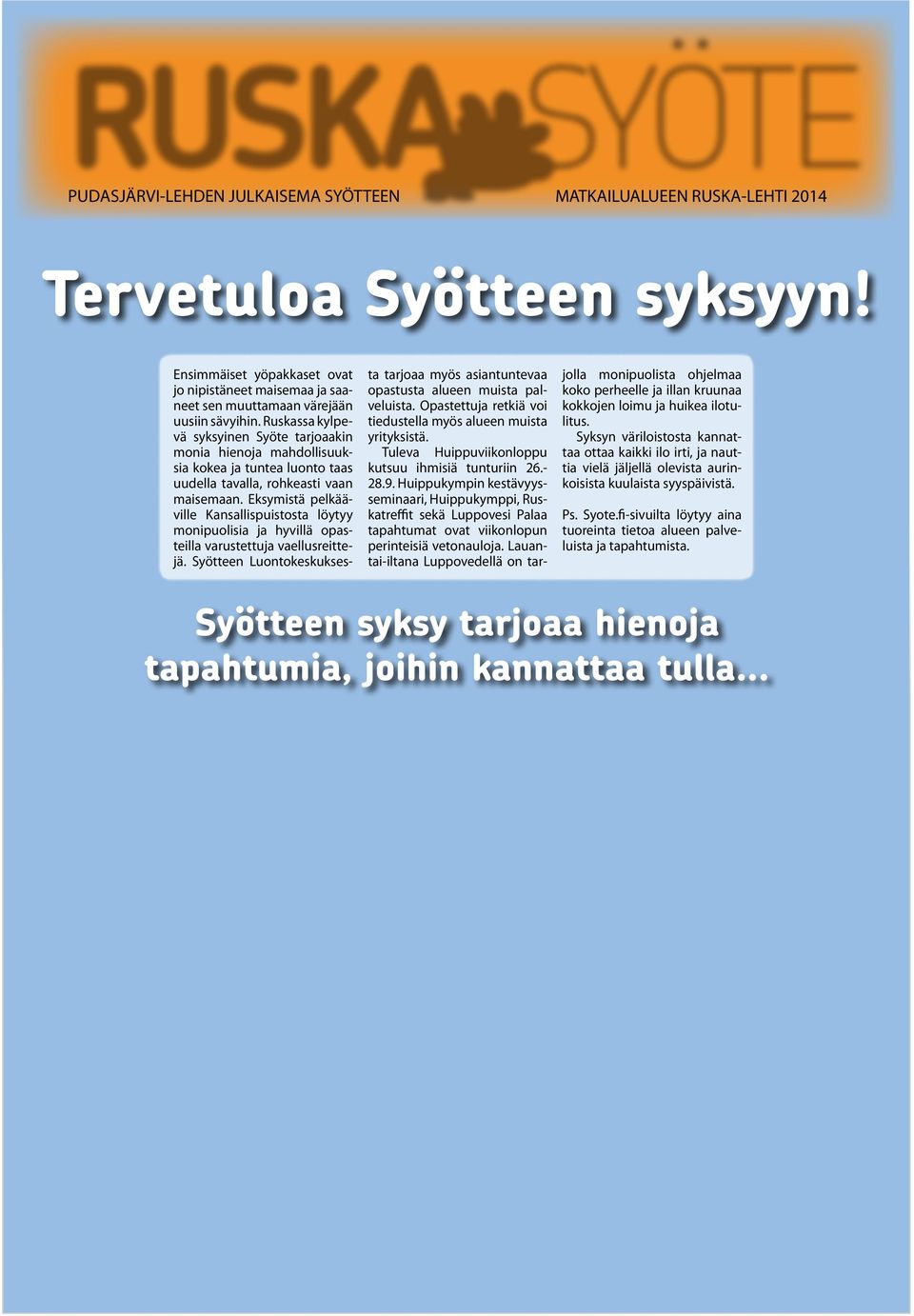 Ruskassa kylpevä syksyinen Syöte tarjoaakin monia hienoja mahdollisuuksia kokea ja tuntea luonto taas uudella tavalla, rohkeasti vaan maisemaan.