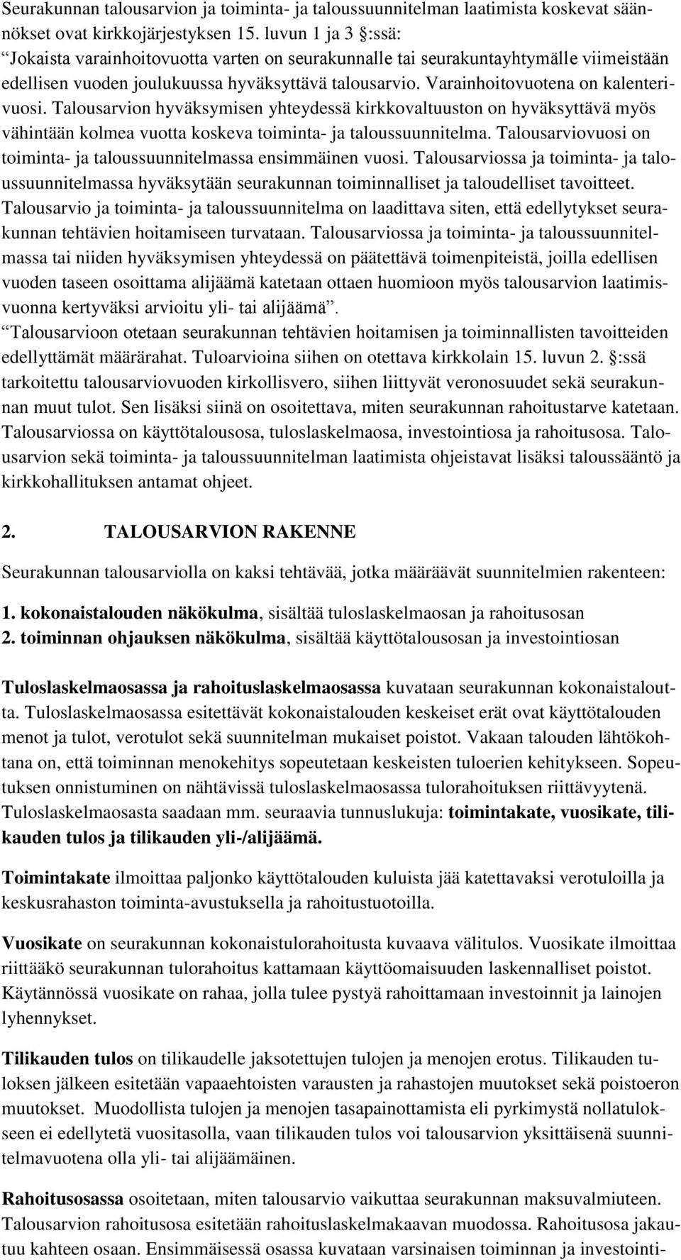 Talousarvion hyväksymisen yhteydessä kirkkovaltuuston on hyväksyttävä myös vähintään kolmea vuotta koskeva toiminta- ja taloussuunnitelma.