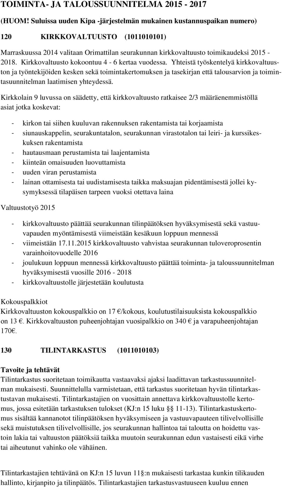 Suluissa uuden Kipa -järjestelmän mukainen kustannuspaikan numero) 120 KIRKKOVALTUUSTO (1011010101) Marraskuussa 2014 valitaan Orimattilan seurakunnan kirkkovaltuusto toimikaudeksi 2015-2018.