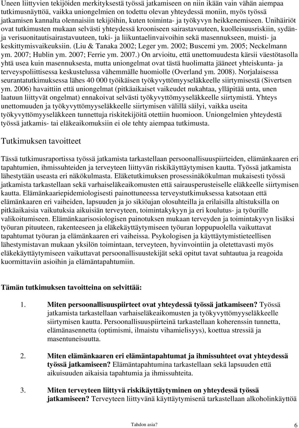 Unihäiriöt ovat tutkimusten mukaan selvästi yhteydessä krooniseen sairastavuuteen, kuolleisuusriskiin, sydänja verisuonitautisairastavuuteen, tuki- ja liikuntaelinvaivoihin sekä masennukseen, muisti-