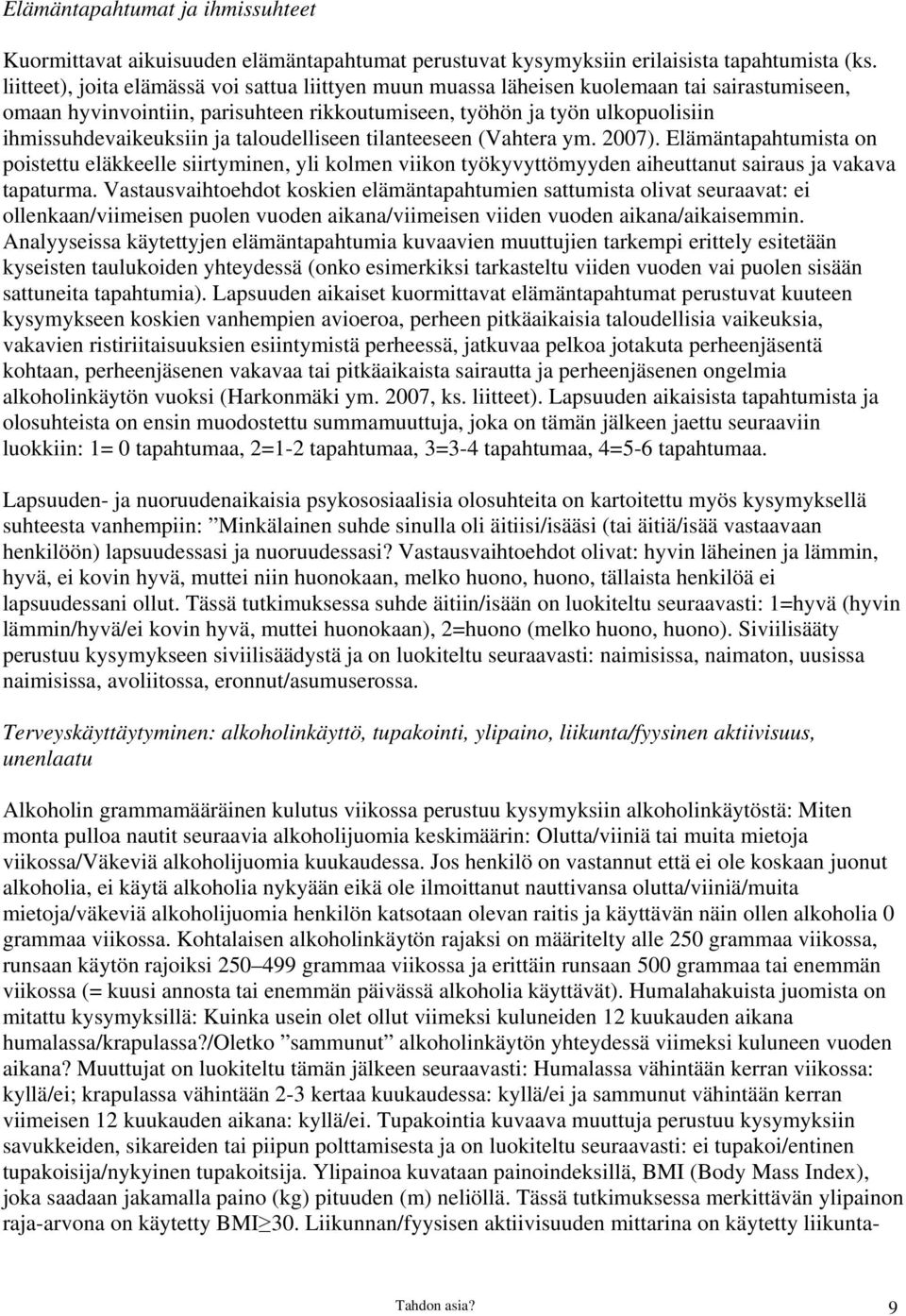 taloudelliseen tilanteeseen (Vahtera ym. 2007). Elämäntapahtumista on poistettu eläkkeelle siirtyminen, yli kolmen viikon työkyvyttömyyden aiheuttanut sairaus ja vakava tapaturma.