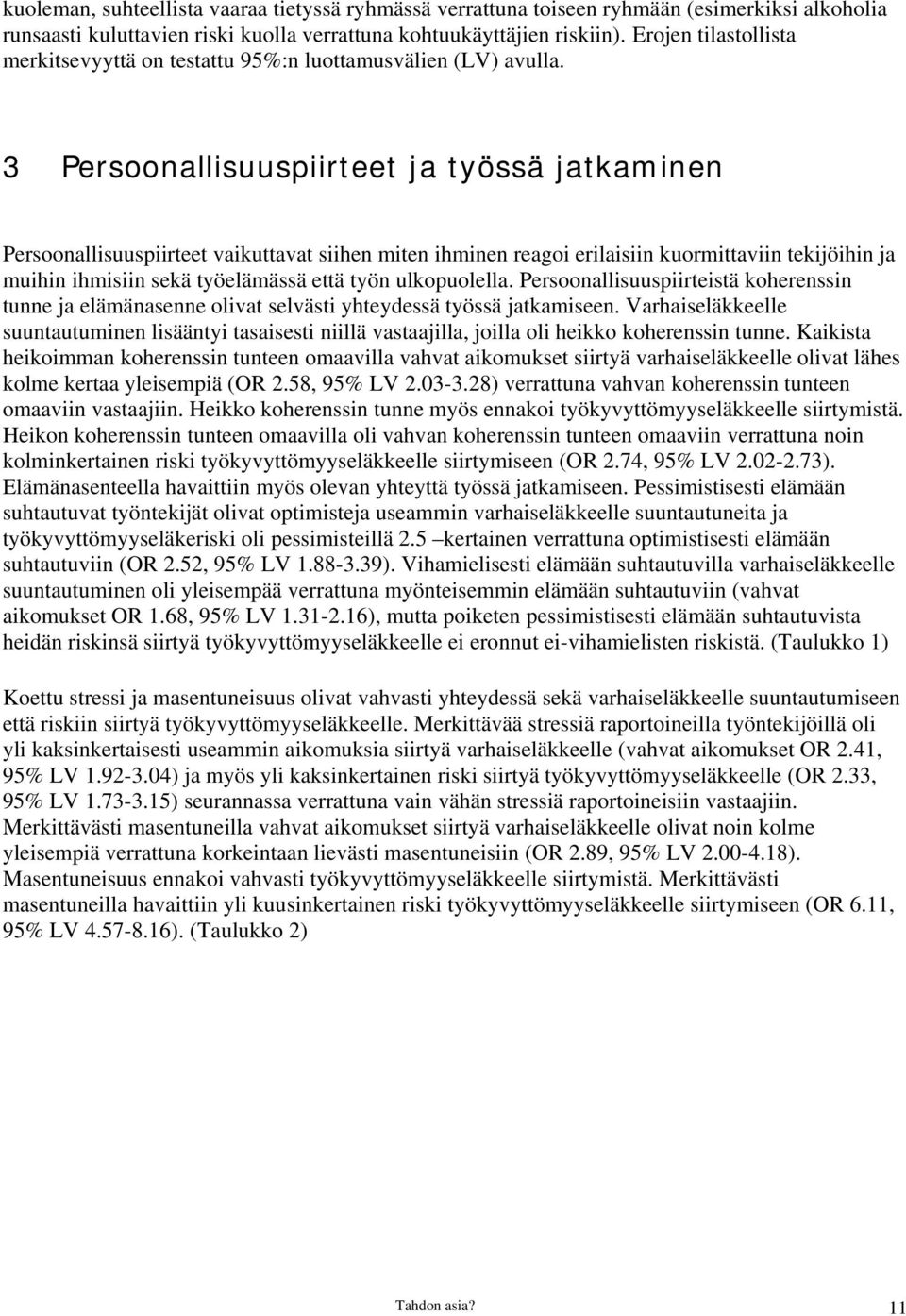 3 Persoonallisuuspiirteet ja työssä jatkaminen Persoonallisuuspiirteet vaikuttavat siihen miten ihminen reagoi erilaisiin kuormittaviin tekijöihin ja muihin ihmisiin sekä työelämässä että työn