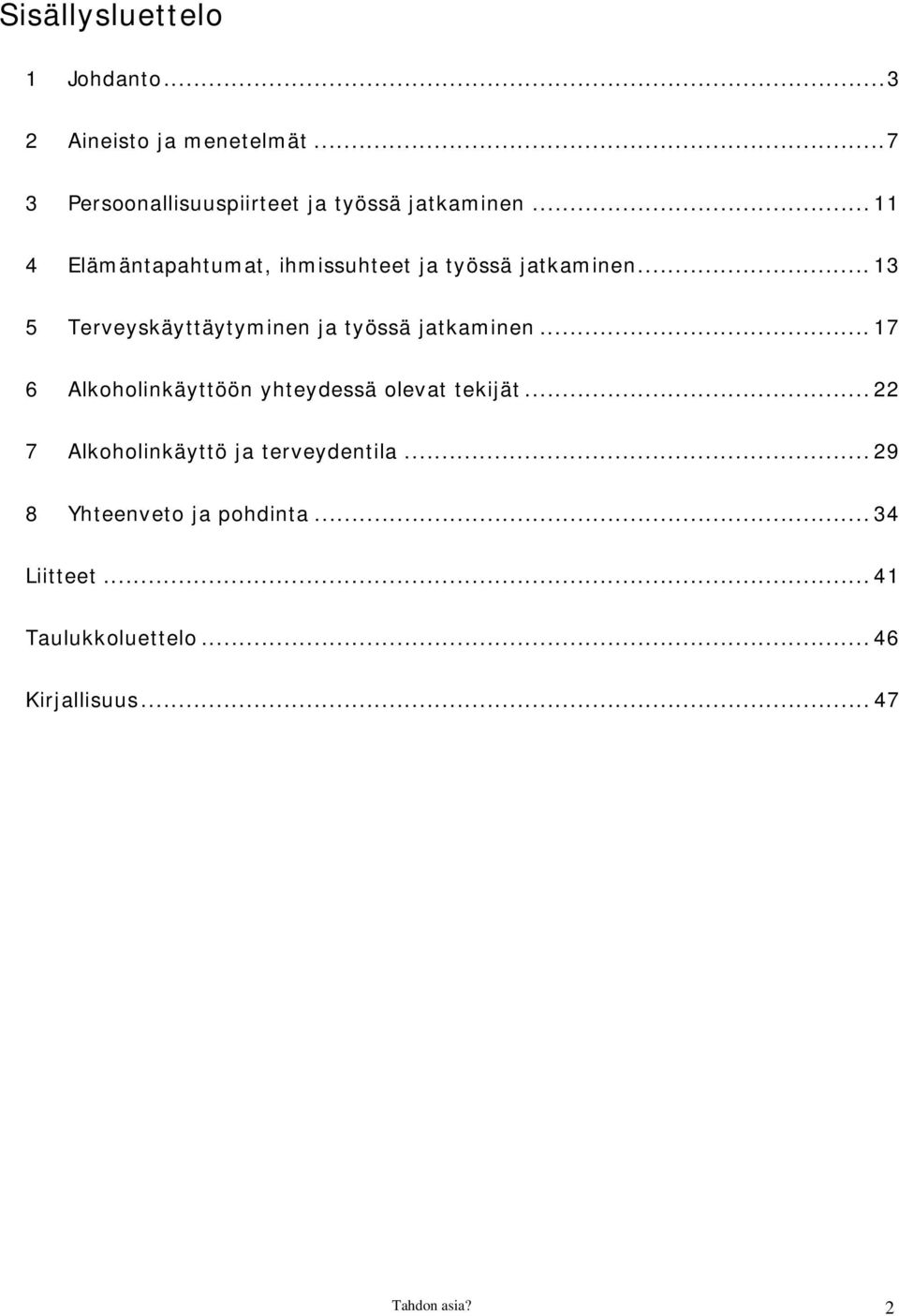 .. 11 4 Elämäntapahtumat, ihmissuhteet ja työssä jatkaminen.