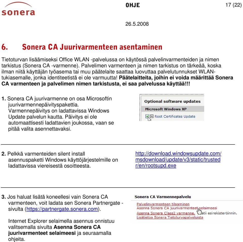Päätelaitteita, joihin ei voida määrittää Sonera CA varmenteen ja palvelimen nimen tarkistusta, ei saa palvelussa käyttää!!! 1.