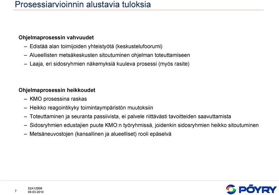 raskas Heikko reagointikyky toimintaympäristön muutoksiin Toteuttaminen ja seuranta passiivista, ei palvele riittävästi tavoitteiden saavuttamista