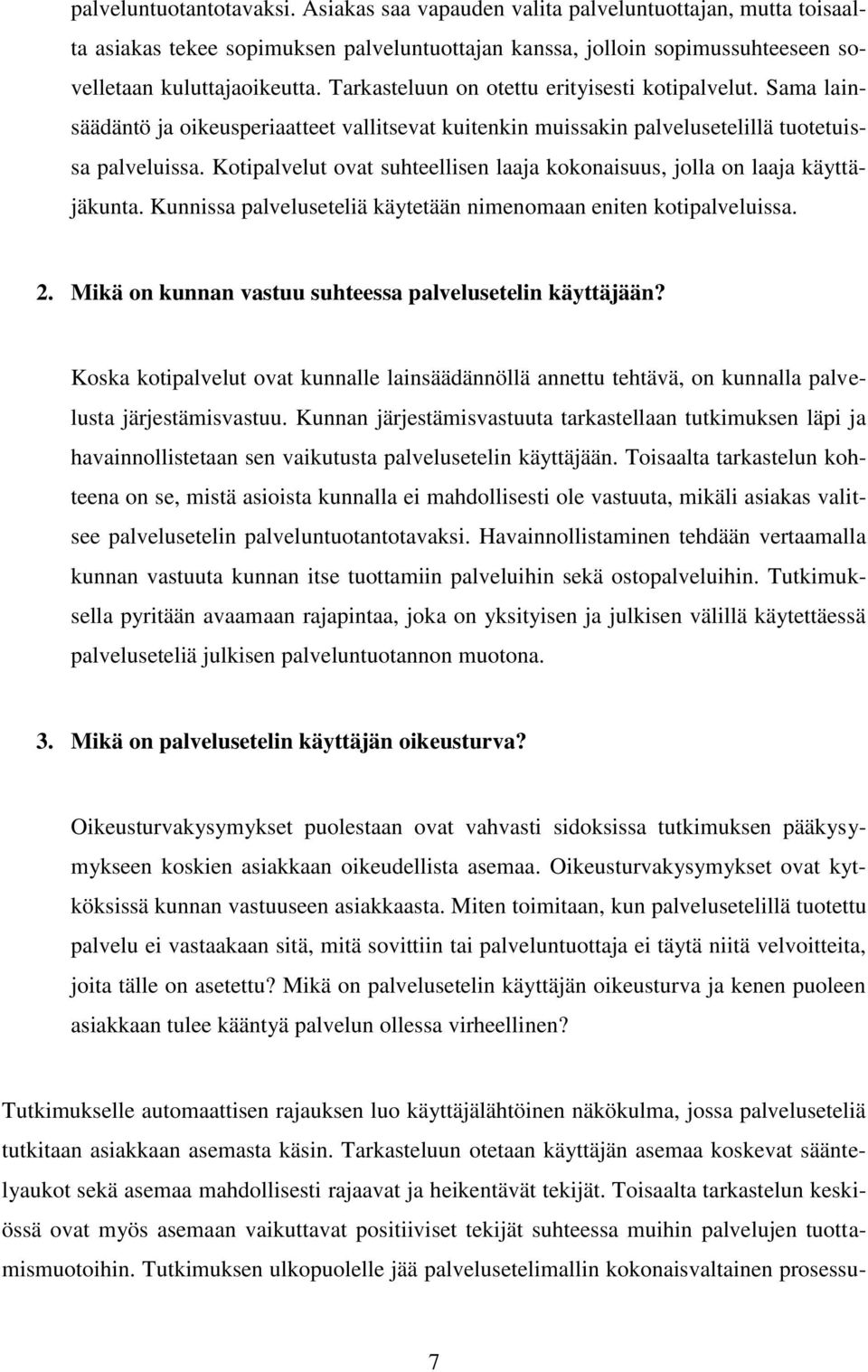 Kotipalvelut ovat suhteellisen laaja kokonaisuus, jolla on laaja käyttäjäkunta. Kunnissa palveluseteliä käytetään nimenomaan eniten kotipalveluissa. 2.