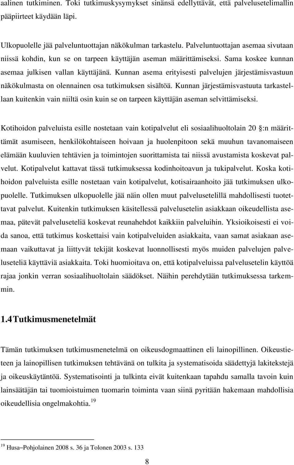 Kunnan asema erityisesti palvelujen järjestämisvastuun näkökulmasta on olennainen osa tutkimuksen sisältöä.