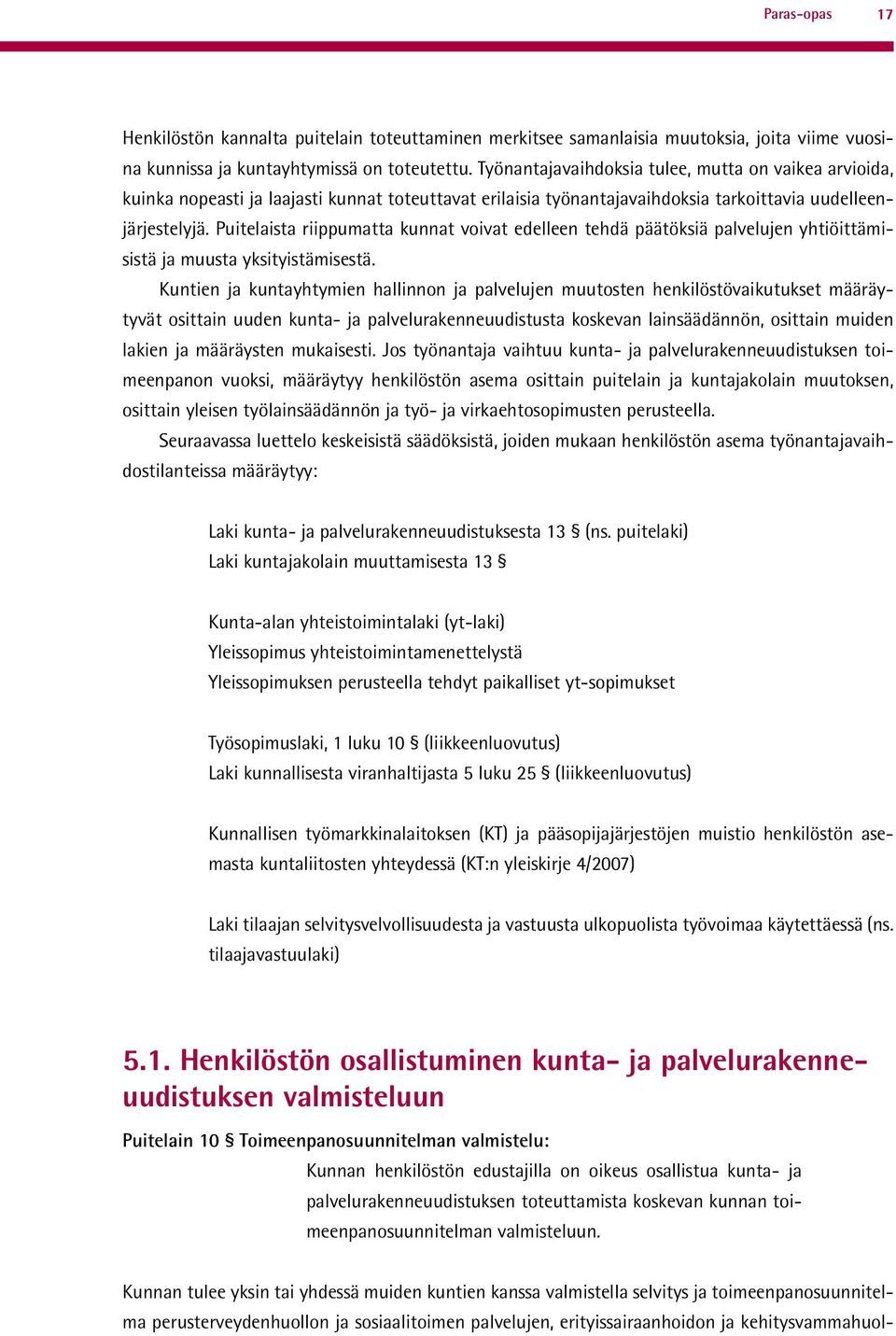 Puitelaista riippumatta kunnat voivat edelleen tehdä päätöksiä palvelujen yhtiöittämisistä ja muusta yksityistämisestä.