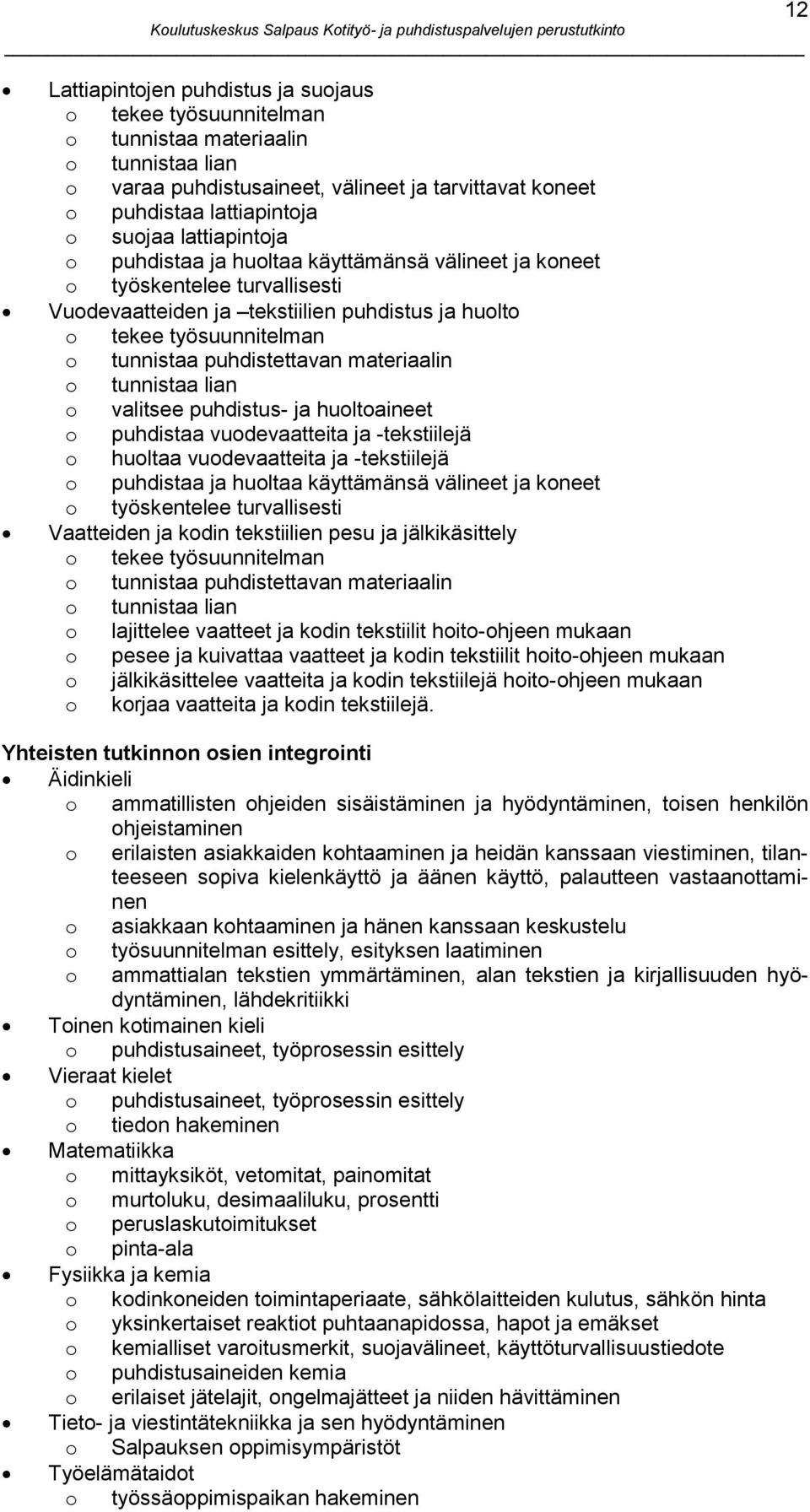 materiaalin o tunnistaa lian o valitsee puhdistus- ja huoltoaineet o puhdistaa vuodevaatteita ja -tekstiilejä o huoltaa vuodevaatteita ja -tekstiilejä o puhdistaa ja huoltaa käyttämänsä välineet ja