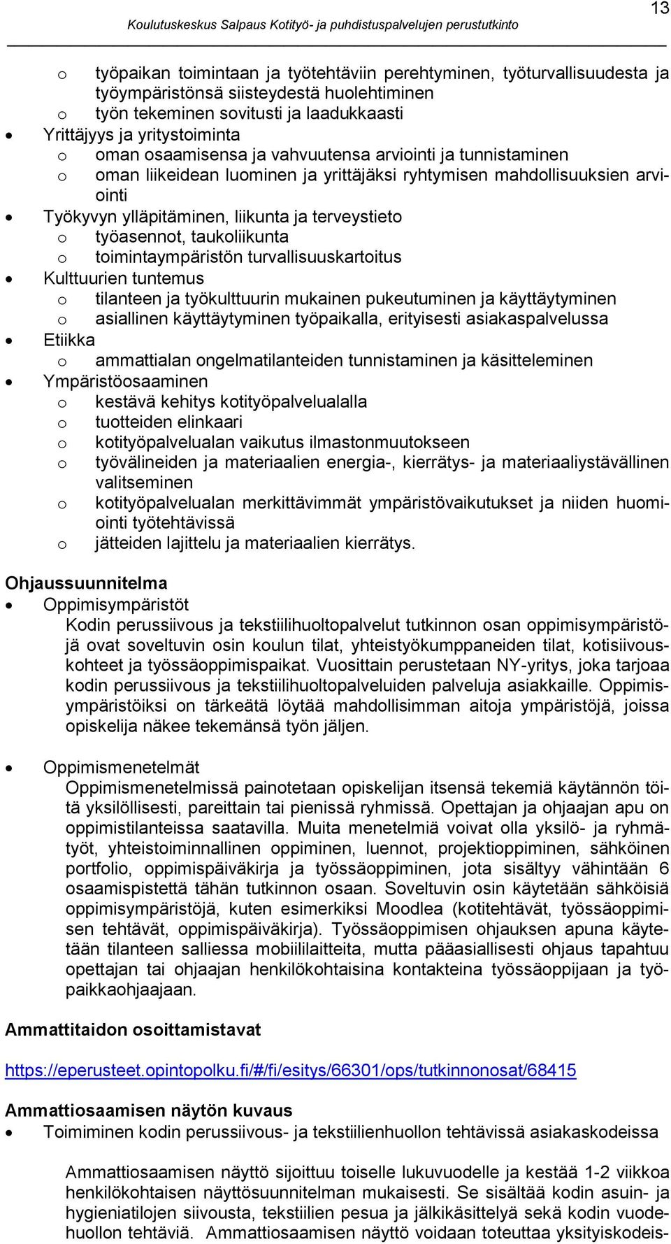 työasennot, taukoliikunta o toimintaympäristön turvallisuuskartoitus Kulttuurien tuntemus o tilanteen ja työkulttuurin mukainen pukeutuminen ja käyttäytyminen o asiallinen käyttäytyminen työpaikalla,