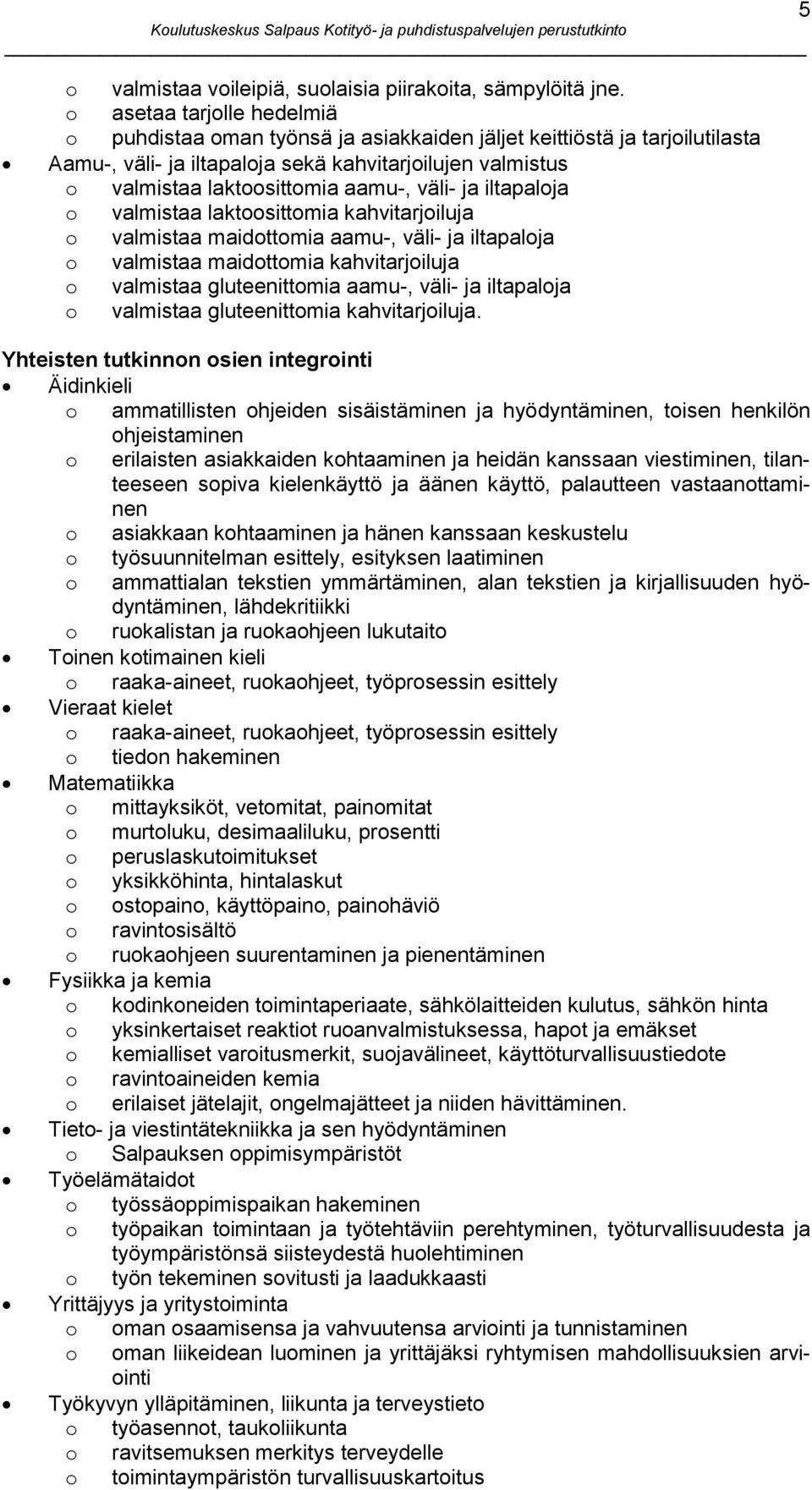 väli- ja iltapaloja o valmistaa laktoosittomia kahvitarjoiluja o valmistaa maidottomia aamu-, väli- ja iltapaloja o valmistaa maidottomia kahvitarjoiluja o valmistaa gluteenittomia aamu-, väli- ja