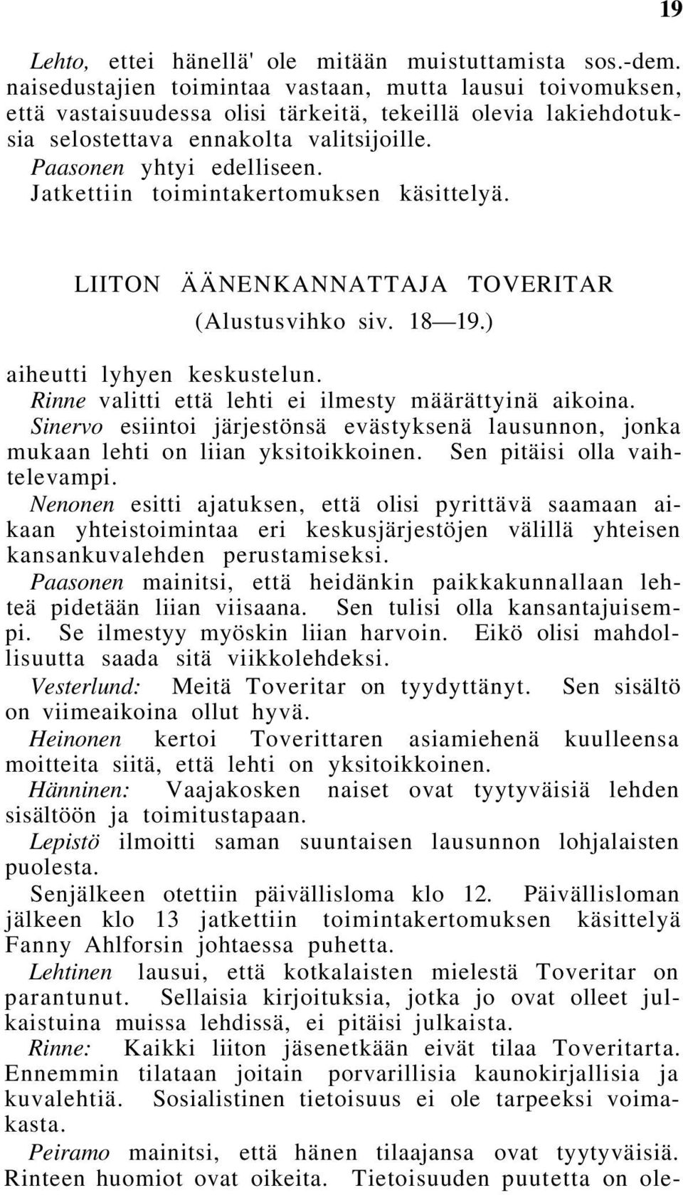 Jatkettiin toimintakertomuksen käsittelyä. 19 LIITON ÄÄNENKANNATTAJA TOVERITAR (Alustusvihko siv. 18 19.) aiheutti lyhyen keskustelun. Rinne valitti että lehti ei ilmesty määrättyinä aikoina.