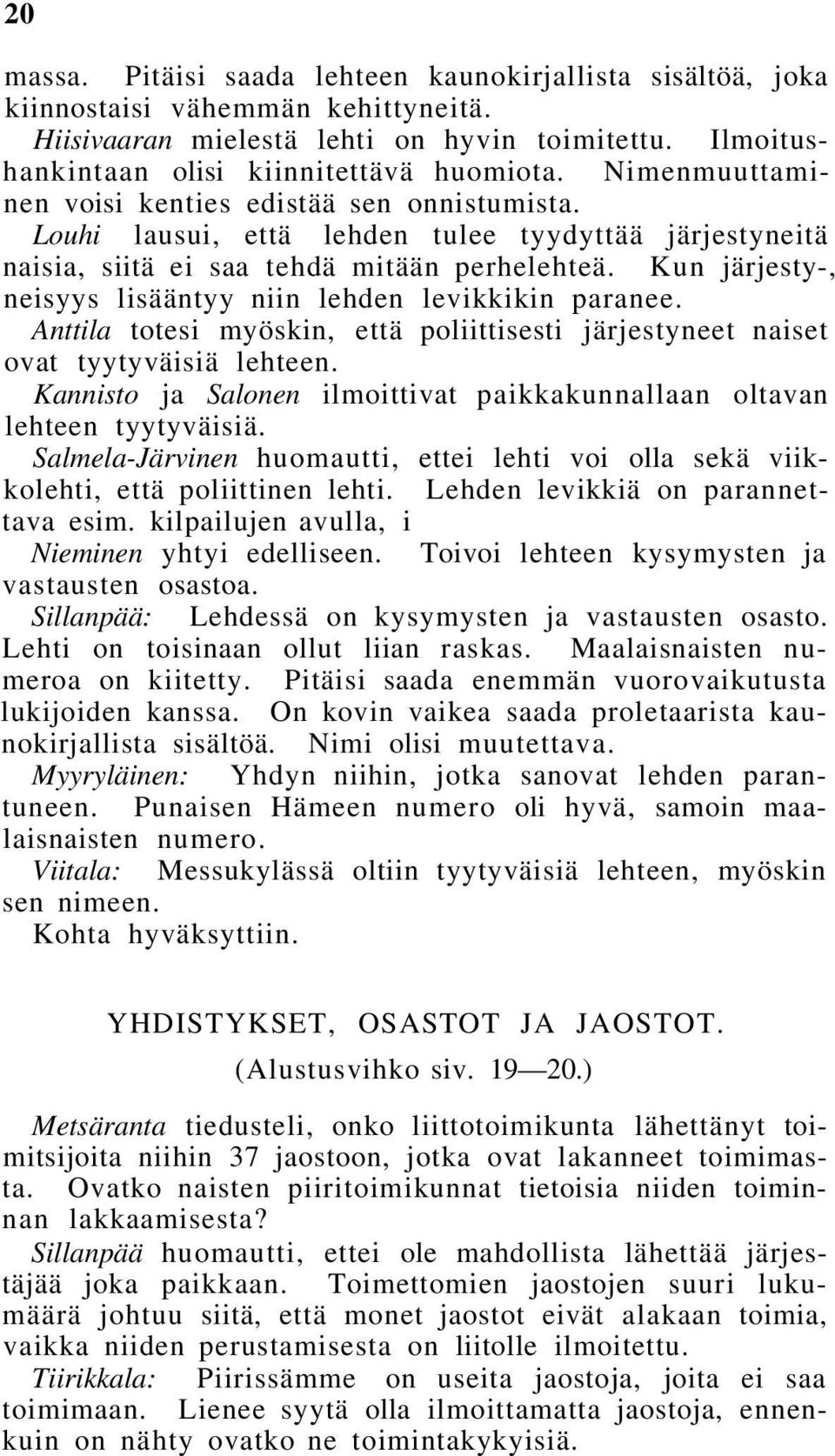 Kun järjesty-, neisyys lisääntyy niin lehden levikkikin paranee. Anttila totesi myöskin, että poliittisesti järjestyneet naiset ovat tyytyväisiä lehteen.