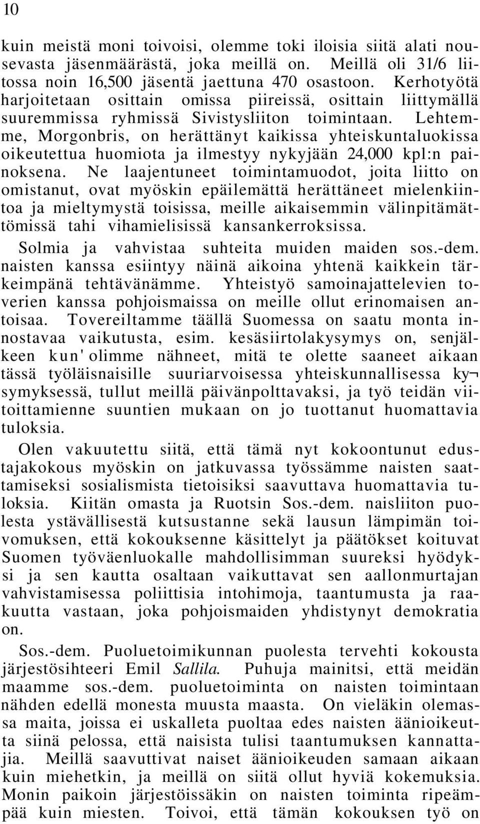 Lehtemme, Morgonbris, on herättänyt kaikissa yhteiskuntaluokissa oikeutettua huomiota ja ilmestyy nykyjään 24,000 kpl:n painoksena.