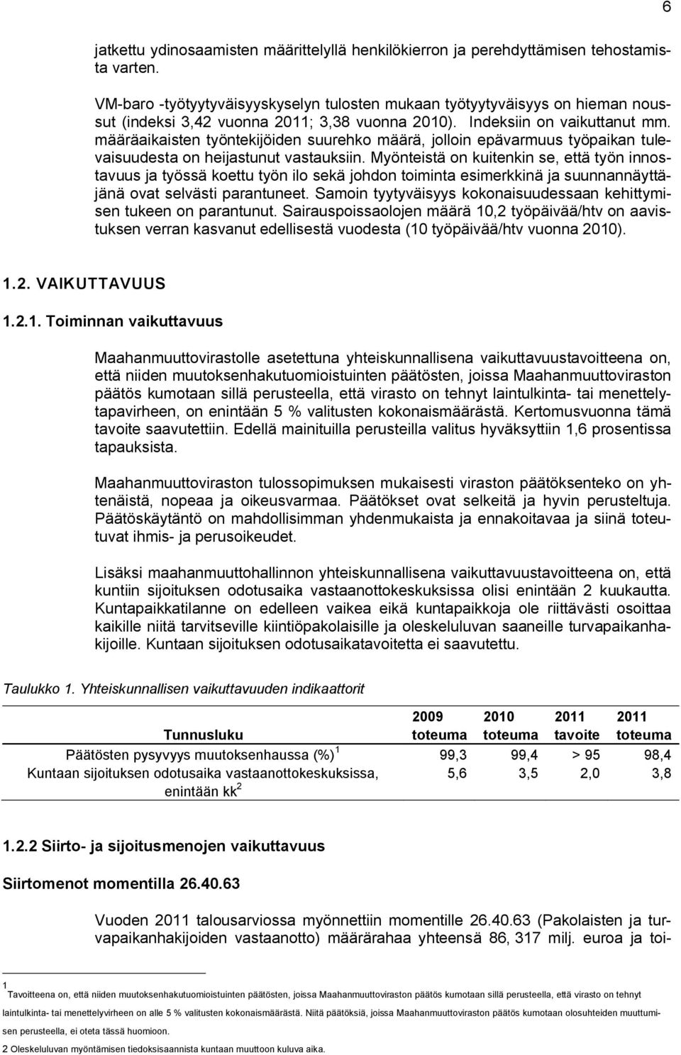 määräaikaisten työntekijöiden suurehko määrä, jolloin epävarmuus työpaikan tulevaisuudesta on heijastunut vastauksiin.