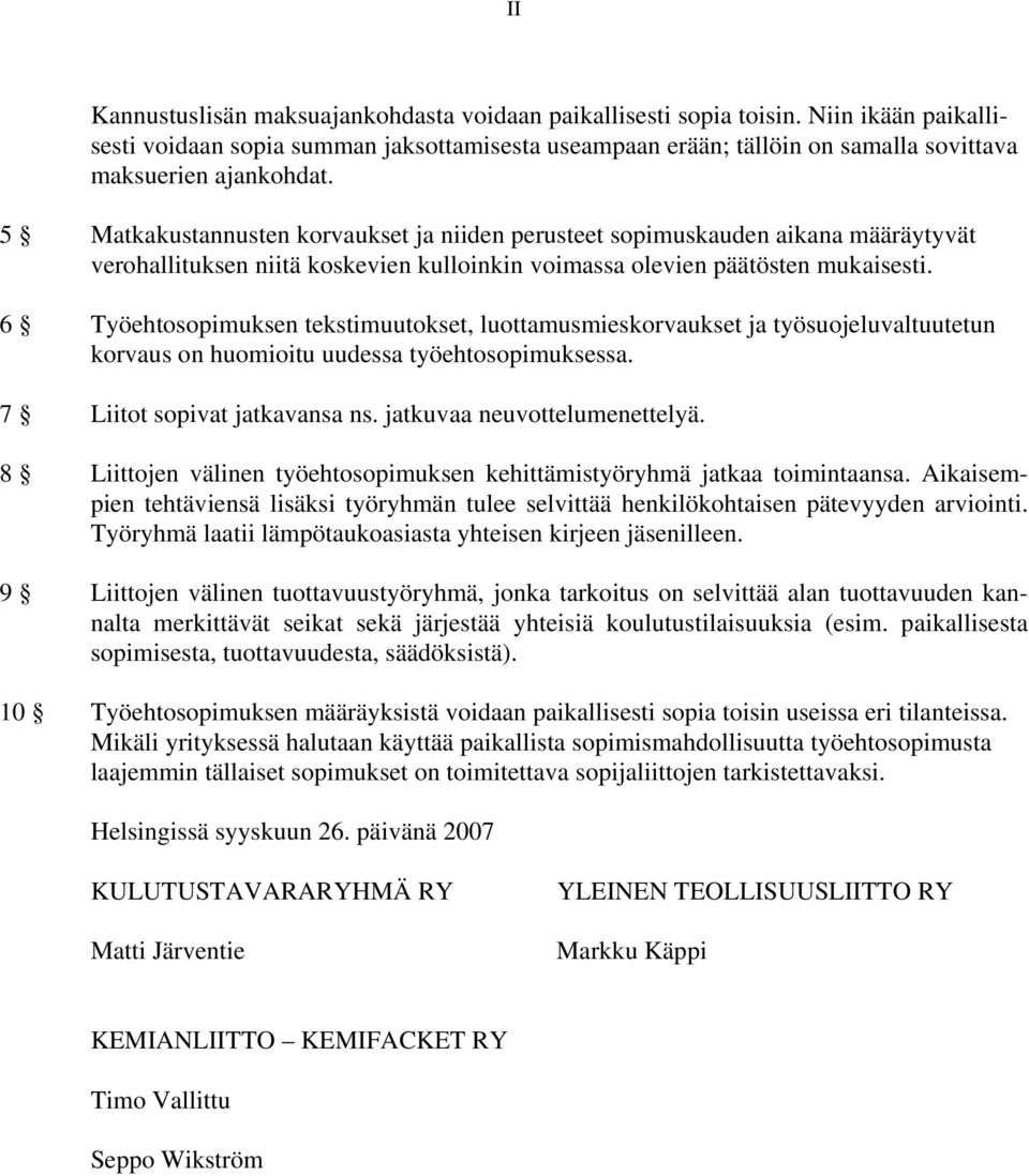 5 Matkakustannusten korvaukset ja niiden perusteet sopimuskauden aikana määräytyvät verohallituksen niitä koskevien kulloinkin voimassa olevien päätösten mukaisesti.