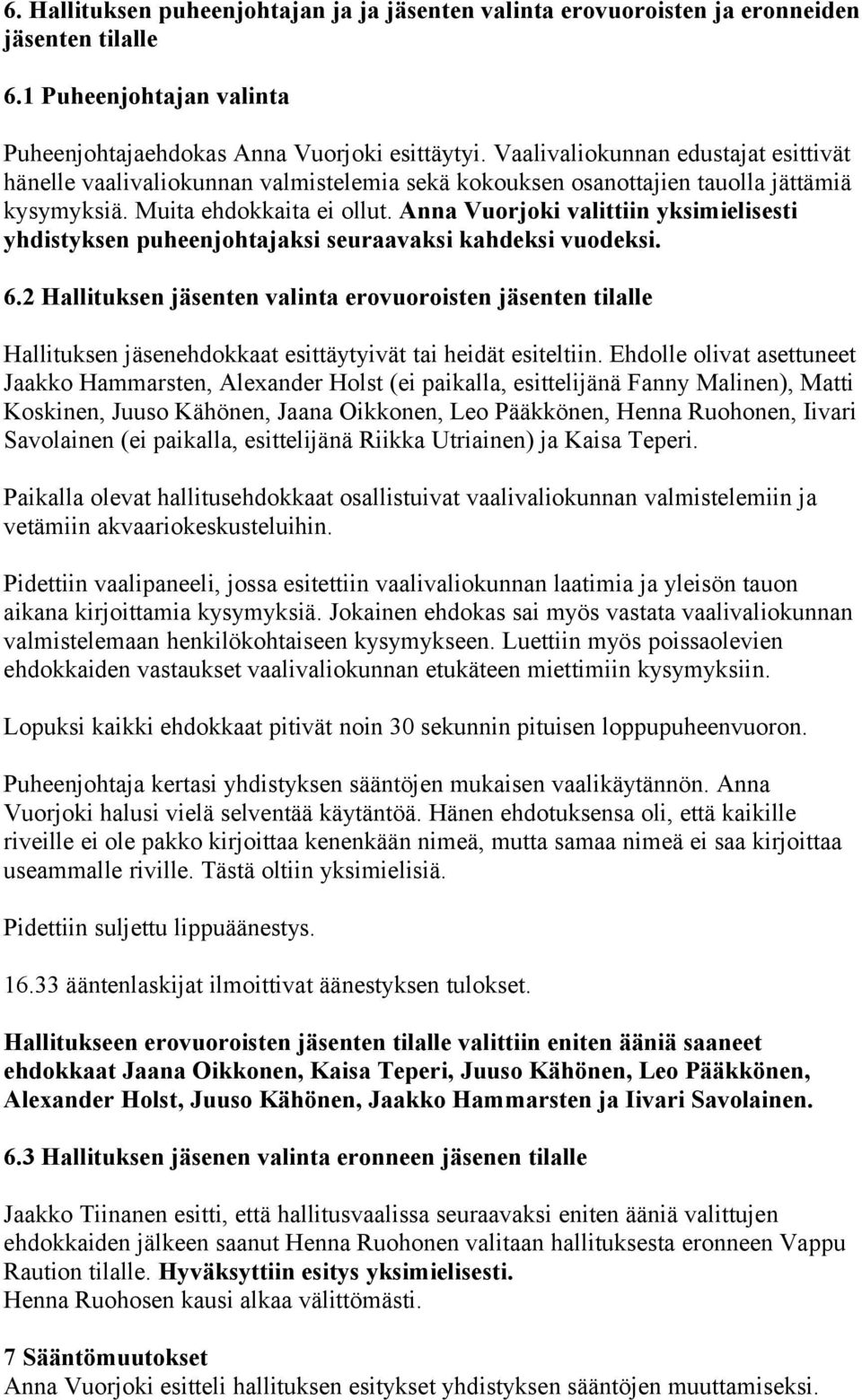 Anna Vuorjoki valittiin yksimielisesti yhdistyksen puheenjohtajaksi seuraavaksi kahdeksi vuodeksi. 6.