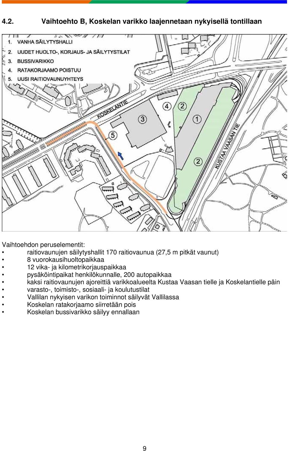 autopaikkaa kaksi raitiovaunujen ajoreittiä varikkoalueelta Kustaa Vaasan tielle ja Koskelantielle päin varasto-, toimisto-, sosiaali- ja