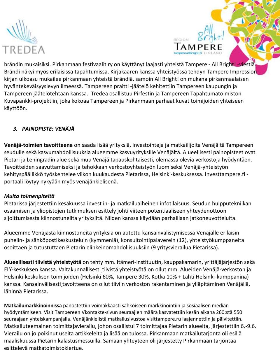 Tampereen praitti -jäätelö kehitettiin Tampereen kaupungin ja Tampereen jäätelötehtaan kanssa.