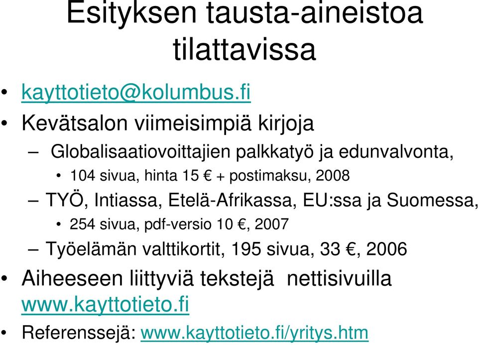 15 + postimaksu, 2008 TYÖ, Intiassa, Etelä-Afrikassa, EU:ssa ja Suomessa, 254 sivua, pdf-versio 10, 2007