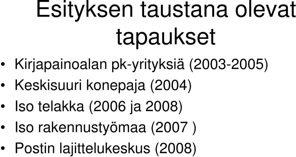 Keskisuuri konepaja (2004) Iso telakka (2006