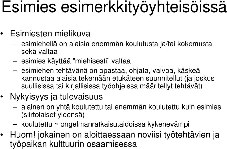 tai kirjallisissa työohjeissa määritellyt tehtävät) Nykyisyys ja tulevaisuus alainen on yhtä koulutettu tai enemmän koulutettu kuin esimies