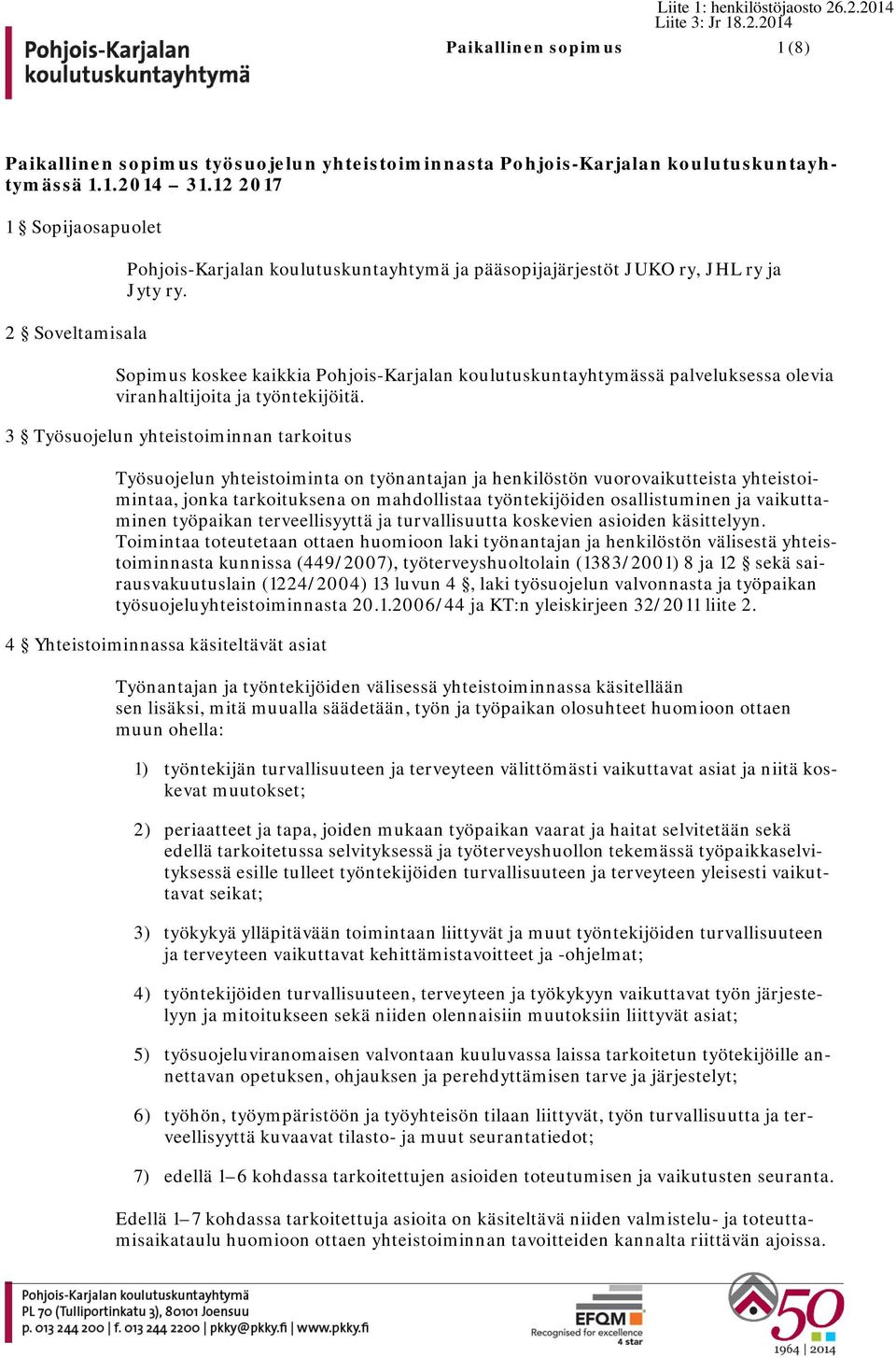Sopimus koskee kaikkia Pohjois-Karjalan koulutuskuntayhtymässä palveluksessa olevia viranhaltijoita ja työntekijöitä.