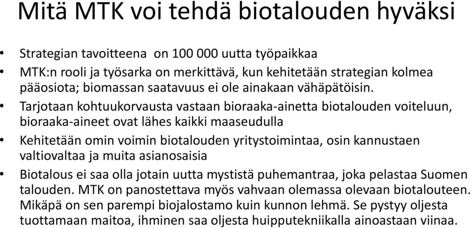 Tarjotaan kohtuukorvausta vastaan bioraaka-ainetta biotalouden voiteluun, bioraaka-aineet ovat lähes kaikki maaseudulla Kehitetään omin voimin biotalouden yritystoimintaa, osin