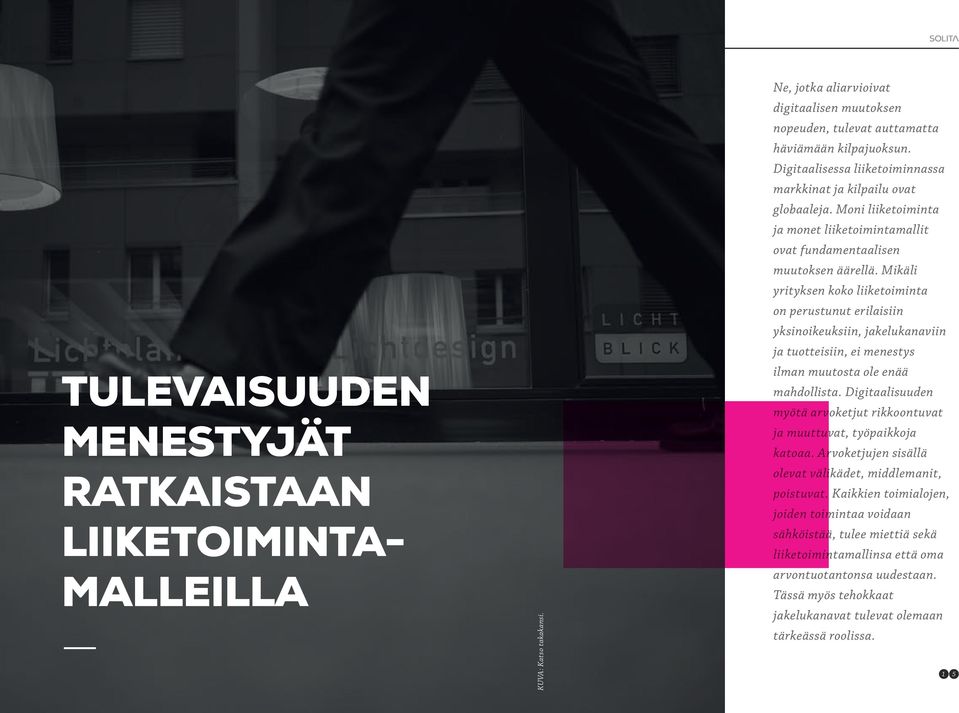 Mikäli yrityksen koko liiketoiminta on perustunut erilaisiin yksinoikeuksiin, jakelukanaviin ja tuotteisiin, ei menestys ilman muutosta ole enää mahdollista.