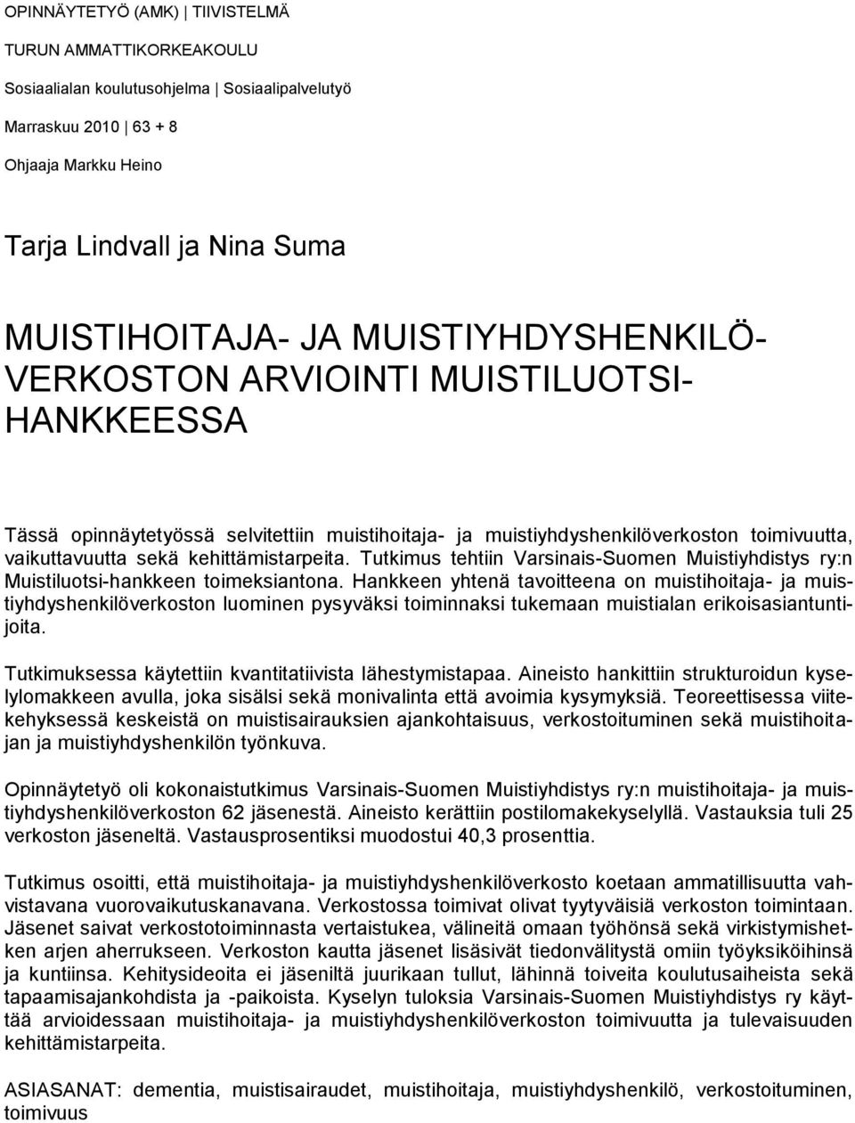 Tutkimus tehtiin Varsinais-Suomen Muistiyhdistys ry:n Muistiluotsi-hankkeen toimeksiantona.