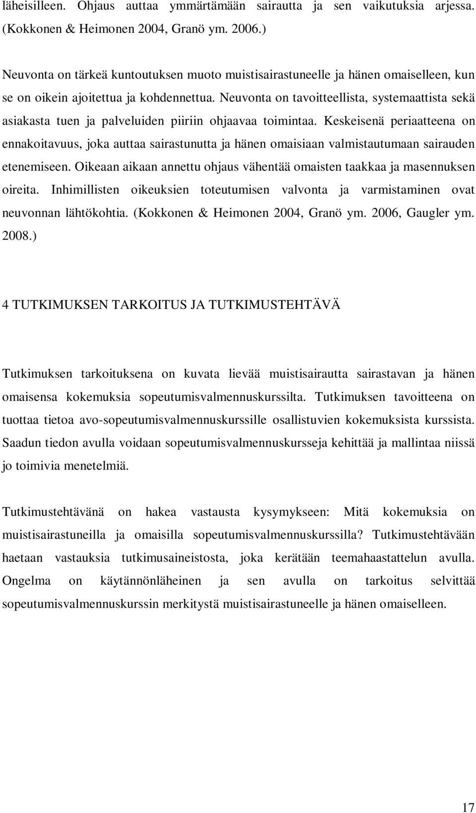 Neuvonta on tavoitteellista, systemaattista sekä asiakasta tuen ja palveluiden piiriin ohjaavaa toimintaa.