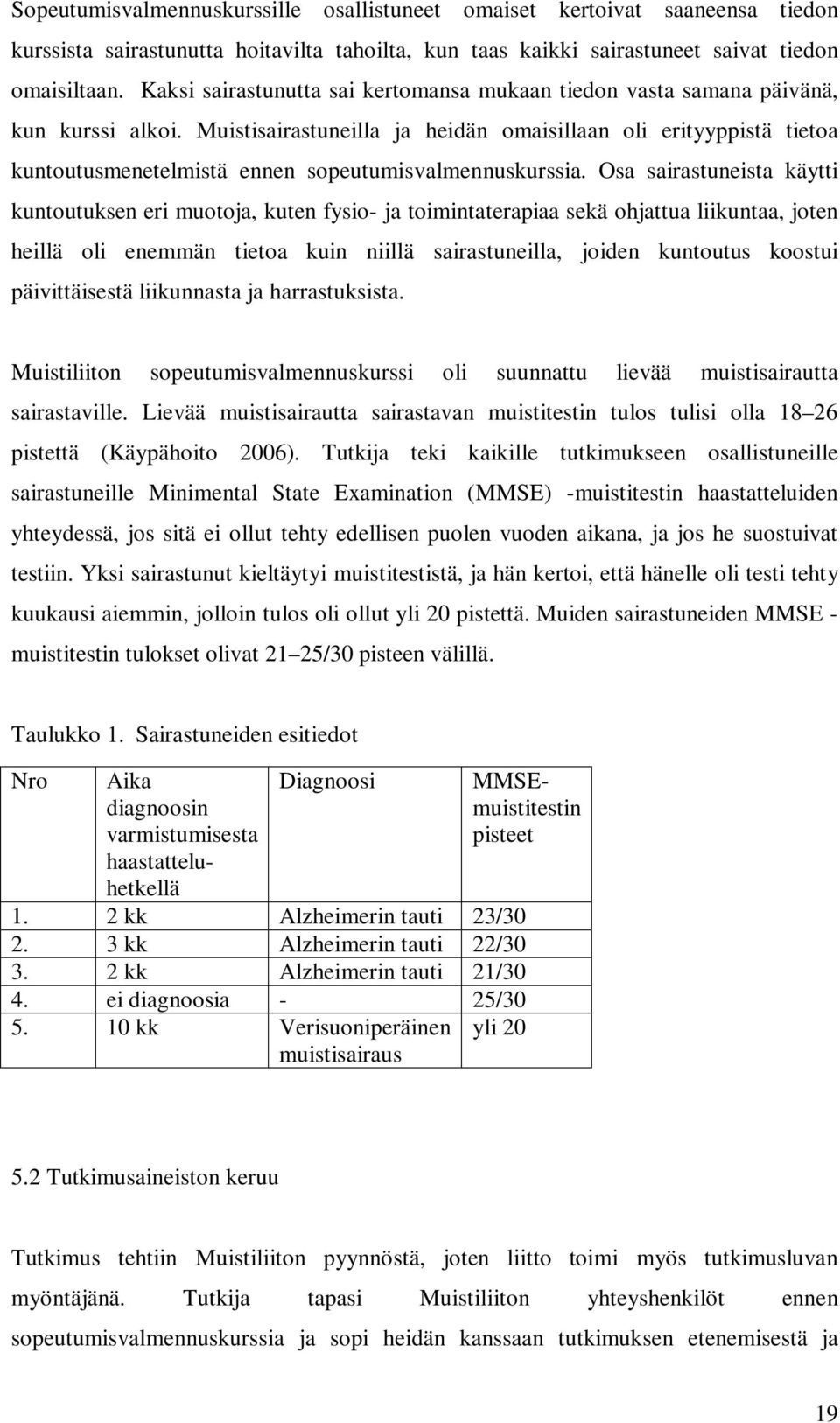 Muistisairastuneilla ja heidän omaisillaan oli erityyppistä tietoa kuntoutusmenetelmistä ennen sopeutumisvalmennuskurssia.