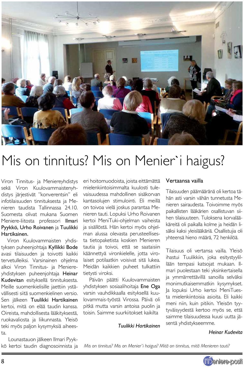 Suomesta olivat mukana Suomen Meniere-liitosta professori Ilmari Pyykkö, Urho Roivanen ja Tuulikki Hartikainen.