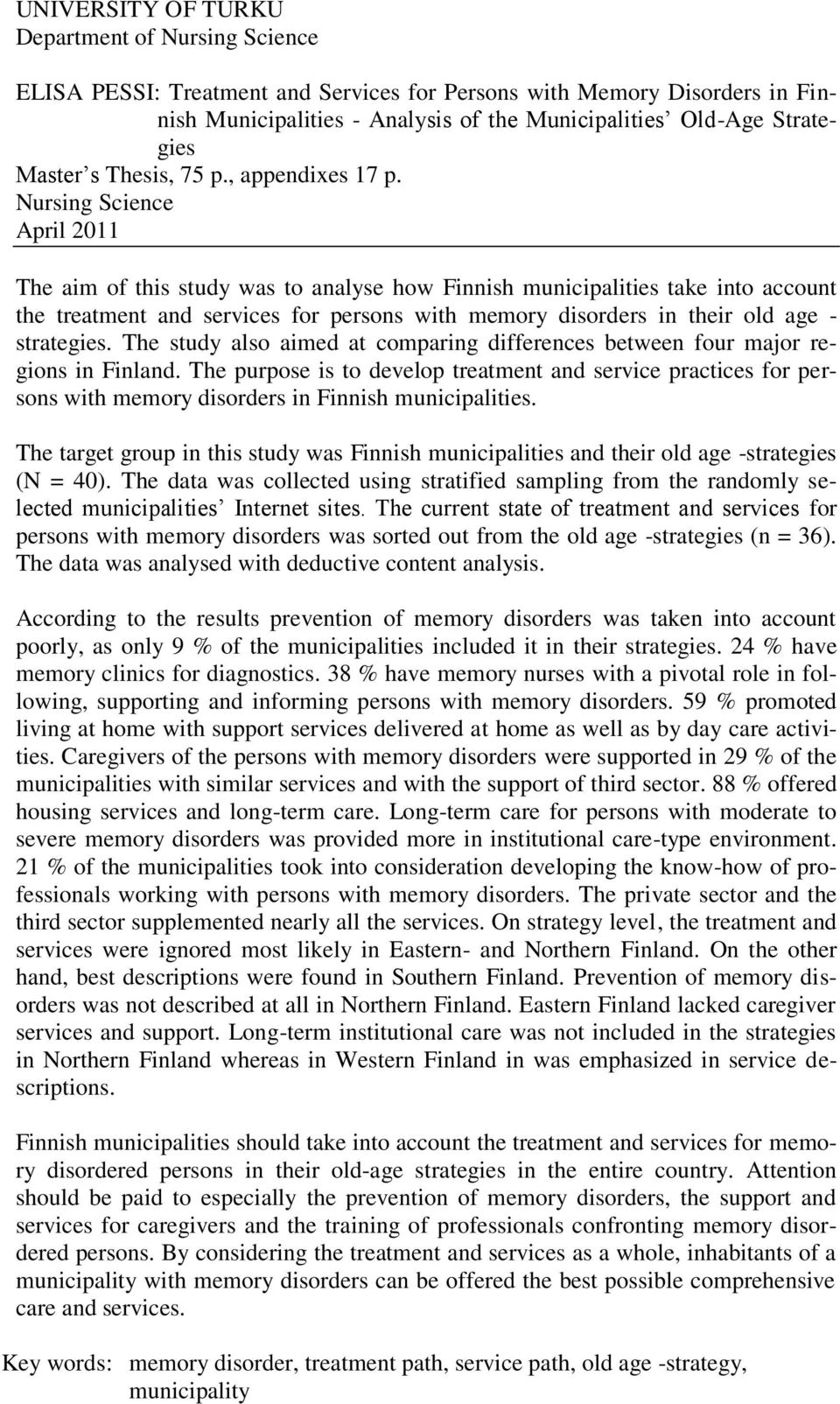 Nursing Science April 2011 The aim of this study was to analyse how Finnish municipalities take into account the treatment and services for persons with memory disorders in their old age - strategies.