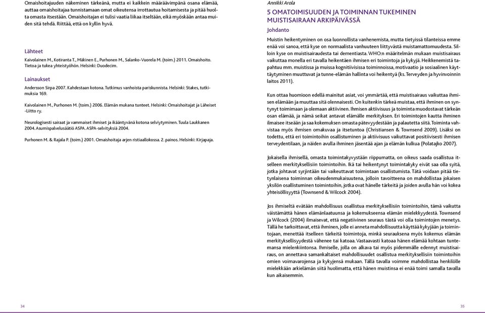 (toim.) 2011. Omaishoito. Tietoa ja tukea yhteistyöhön. Helsinki: Duodecim. Lainaukset Andersson Sirpa 2007. Kahdestaan kotona. Tutkimus vanhoista pariskunnista. Helsinki: Stakes, tutkimuksia 169.