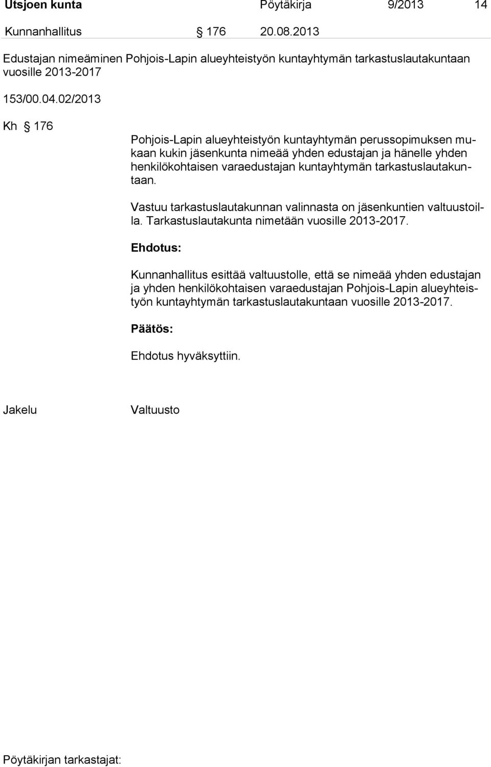 tarkastuslautakuntaan. Vastuu tarkastuslautakunnan valinnasta on jäsenkuntien valtuustoilla. Tarkastuslautakunta nimetään vuosille 2013-2017.