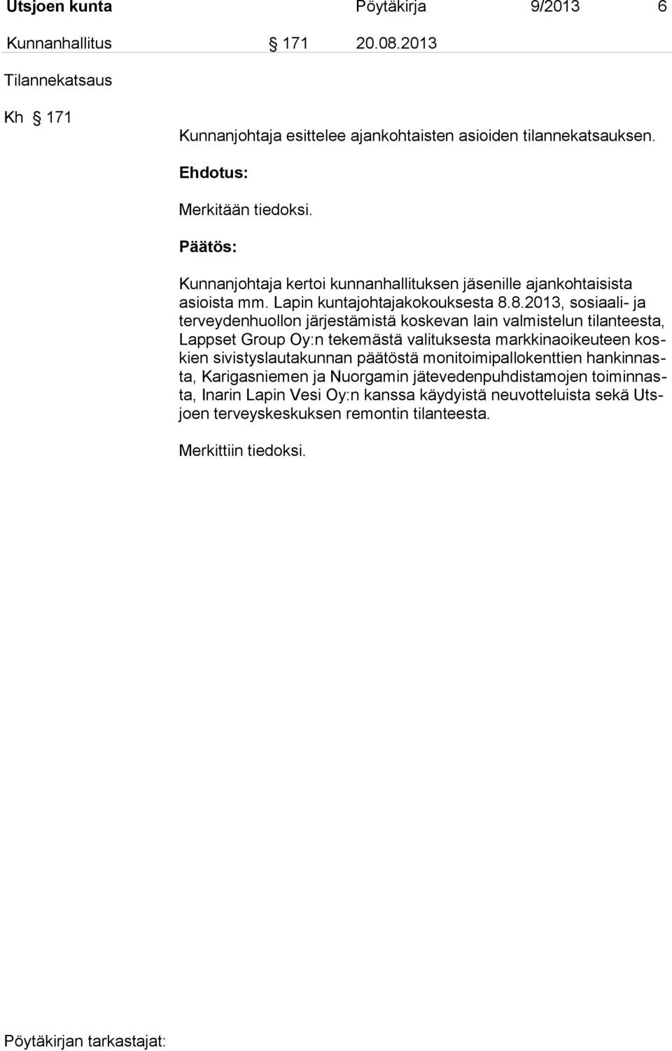 8.2013, sosiaali- ja terveydenhuollon järjestämistä koskevan lain valmistelun tilanteesta, Lappset Group Oy:n tekemästä valituksesta markkinaoikeuteen koskien