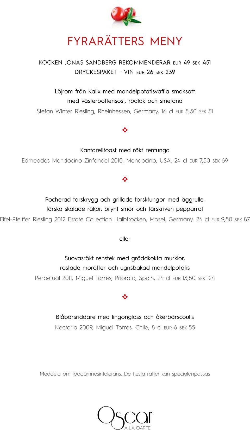 torsktungor med äggrulle, färska skalade räkor, brynt smör och färskrien pepparrot Eifel-Pfeiffer Riesling 2012 Estate Collection Halbtrocken, Mosel, Germany, 24 cl EUR 9,50 SEK 87 eller Suoasrökt