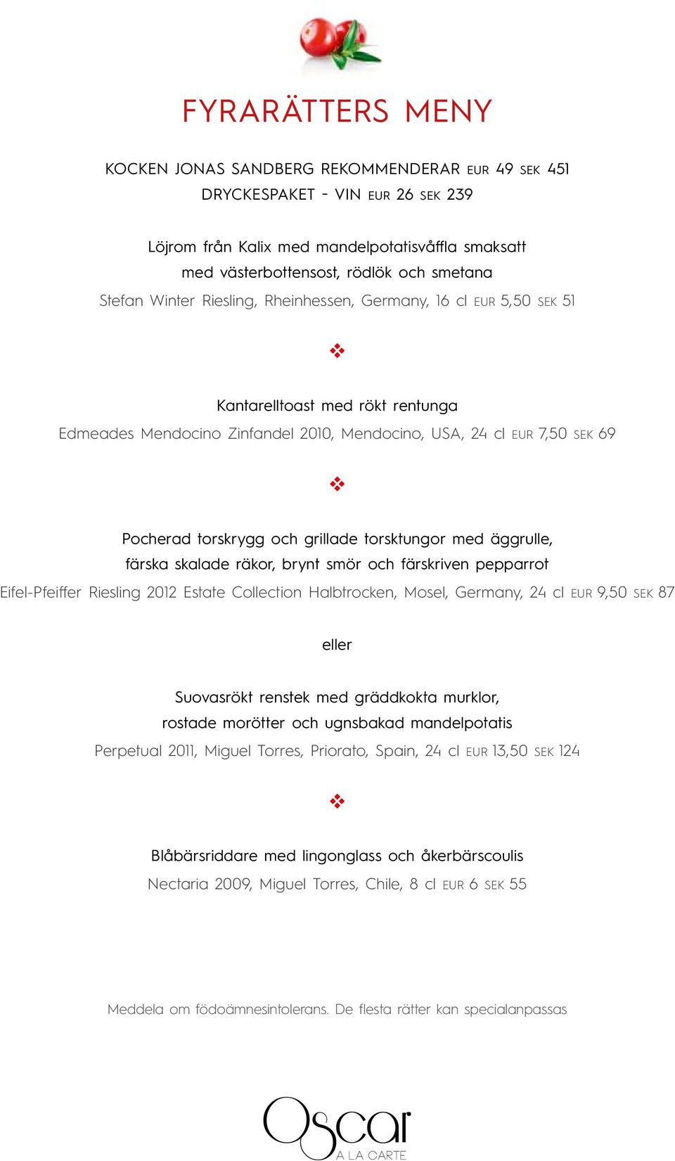 torsktungor med äggrulle, färska skalade räkor, brynt smör och färskrien pepparrot Eifel-Pfeiffer Riesling 2012 Estate Collection Halbtrocken, Mosel, Germany, 24 cl EUR 9,50 SEK 87 eller Suoasrökt